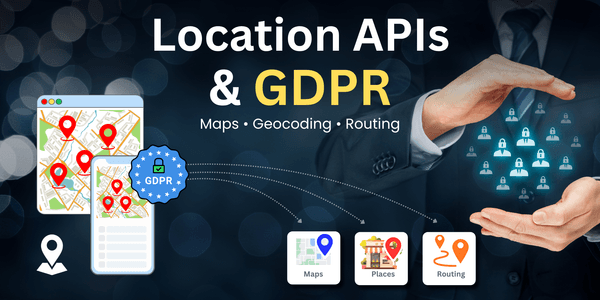 Location APIs and GDPR guide for maps, geocoding, and routing applications